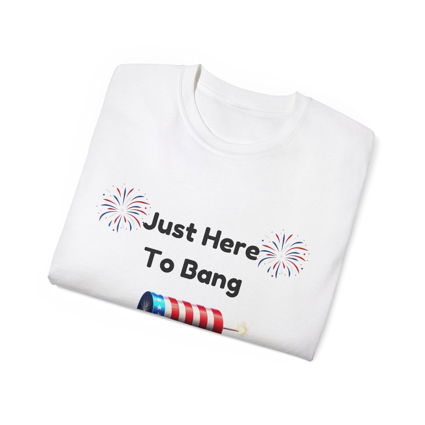 Unisex Ultra Cotton Tee - Just Here to Bang  4th of Jully T-shirt