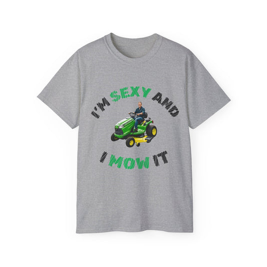 Unisex Ultra Cotton Tee - I'm Sexy and I Mow It!