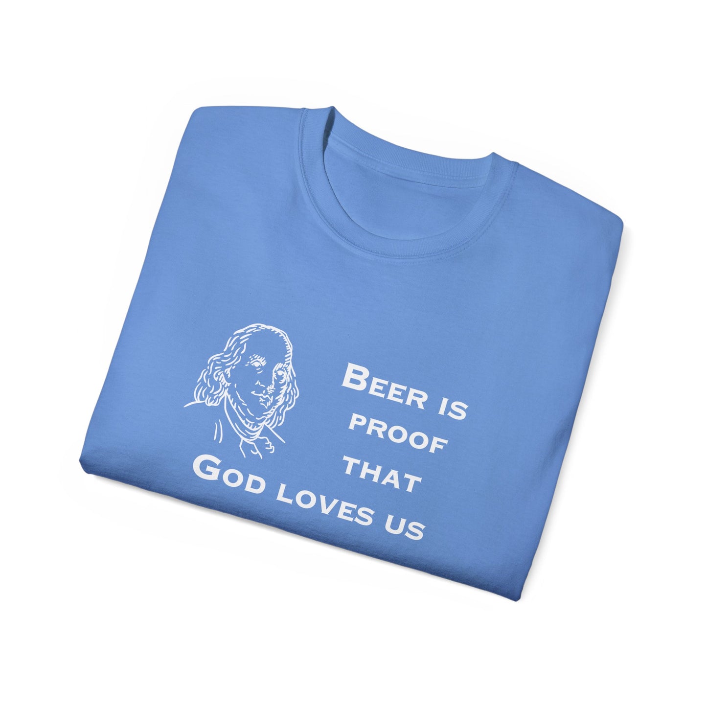 Unisex Ultra Cotton Tee -Ben Says Have a Beer & Be Happy - Great T-Shirt for the 4th of July