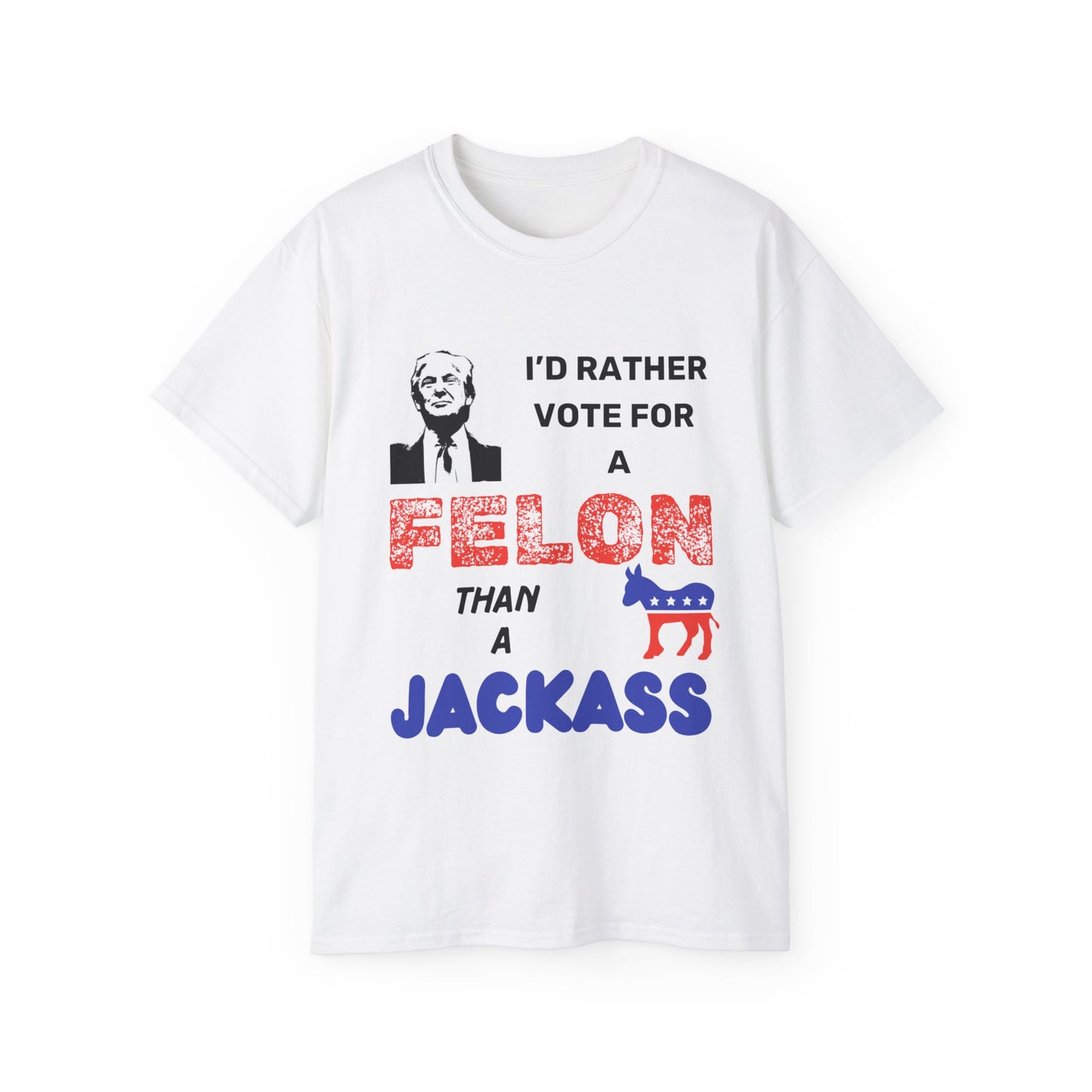 Unisex Ultra Cotton Tee - I'd Vote for a Felon!