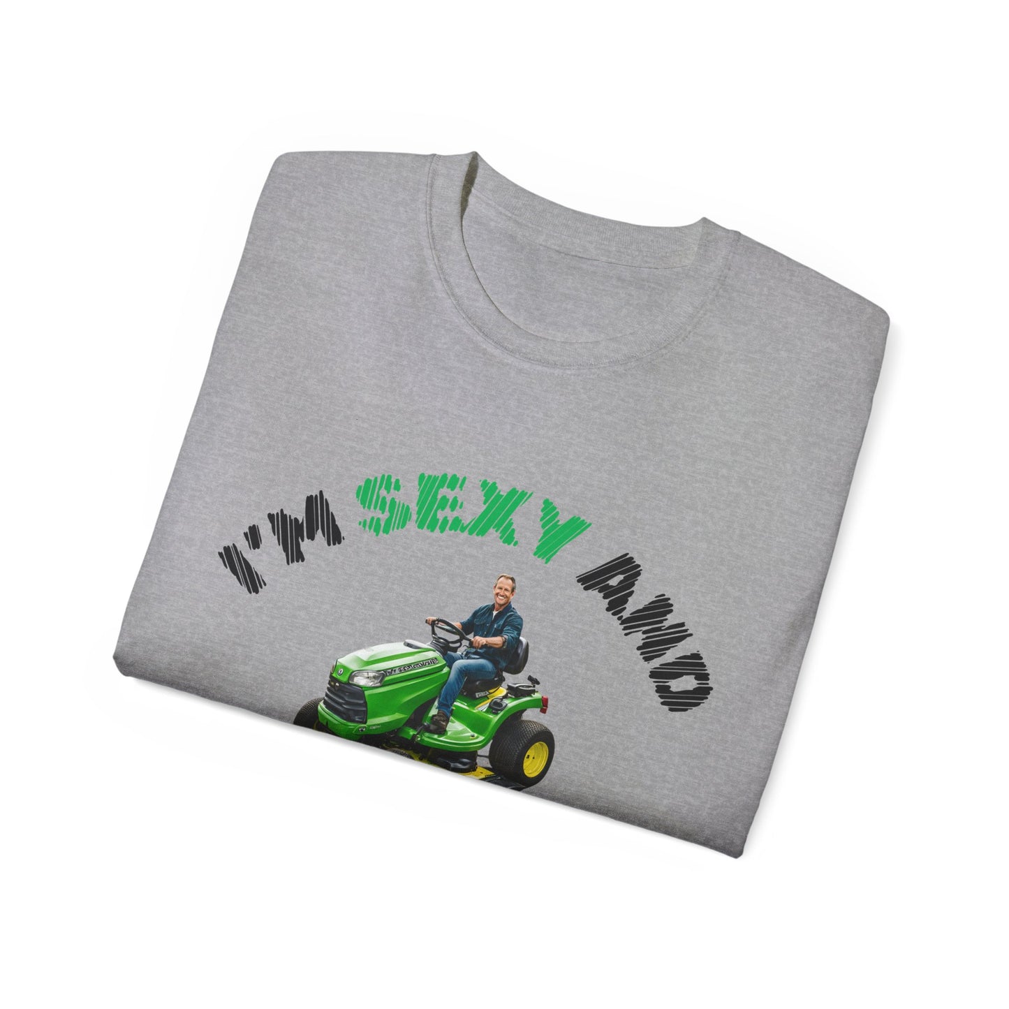 Unisex Ultra Cotton Tee - I'm Sexy and I Mow It!