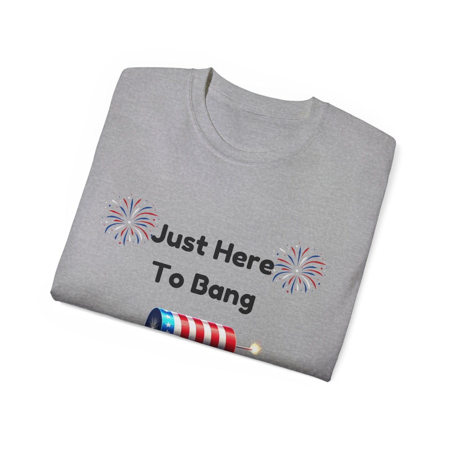 Unisex Ultra Cotton Tee - Just Here to Bang  4th of Jully T-shirt